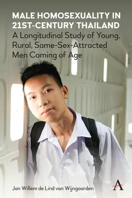 L'homosexualité masculine dans la Thaïlande du XXIe siècle : Une étude longitudinale de jeunes hommes ruraux attirés par le même sexe et entrant dans l'âge adulte - Male Homosexuality in 21st-Century Thailand: A Longitudinal Study of Young, Rural, Same-Sex-Attracted Men Coming of Age