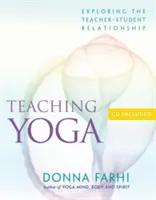 Enseigner le yoga : explorer la relation entre l'enseignant et l'élève [avec CD]. - Teaching Yoga: Exploring the Teacher-Student Relationship [With CD]