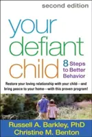 Votre enfant provocateur : 8 étapes pour un meilleur comportement - Your Defiant Child: 8 Steps to Better Behavior