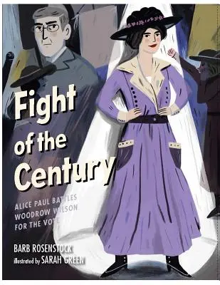 Le combat du siècle : Alice Paul se bat contre Woodrow Wilson pour obtenir le droit de vote - Fight of the Century: Alice Paul Battles Woodrow Wilson for the Vote