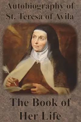Autobiographie de Sainte Thérèse d'Avila - Le livre de sa vie - Autobiography of St. Teresa of Avila - The Book of Her Life