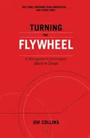 Turning the Flywheel - Une monographie pour accompagner Good to Great - Turning the Flywheel - A Monograph to Accompany Good to Great