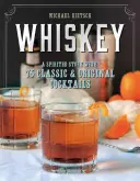 Le whisky : Une histoire spirituelle avec 75 cocktails classiques et originaux - Whiskey: A Spirited Story with 75 Classic and Original Cocktails