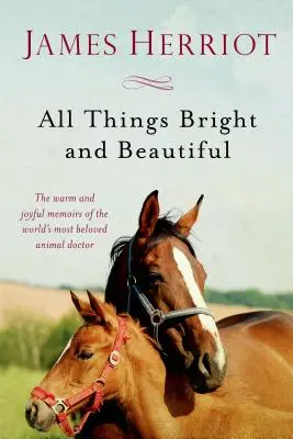 Tout ce qui est beau et brillant : Les mémoires chaleureuses et joyeuses du docteur des animaux le plus aimé au monde - All Things Bright and Beautiful: The Warm and Joyful Memoirs of the World's Most Beloved Animal Doctor