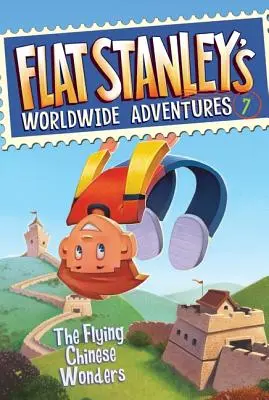 Les aventures de Flat Stanley dans le monde #7 : Les merveilles chinoises volantes - Flat Stanley's Worldwide Adventures #7: The Flying Chinese Wonders