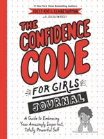 Le code de confiance pour les filles : Un guide pour embrasser votre soi étonnamment imparfait et totalement puissant. - The Confidence Code for Girls Journal: A Guide to Embracing Your Amazingly Imperfect, Totally Powerful Self