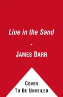 Une ligne dans le sable - La Grande-Bretagne, la France et la lutte qui a façonné le Moyen-Orient - Line in the Sand - Britain, France and the struggle that shaped the Middle East