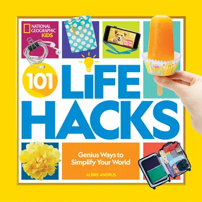 101 Life Hacks : Des moyens géniaux pour simplifier votre monde - 101 Life Hacks: Genius Ways to Simplify Your World