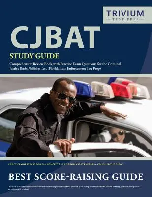Guide d'étude CJBAT : Guide d'étude du CJBAT : Livre de révision complet avec des questions d'examen pratique pour le Criminal Justice Basic Abilities Test (Florida Law Enfo - CJBAT Study Guide: Comprehensive Review Book with Practice Exam Questions for the Criminal Justice Basic Abilities Test (Florida Law Enfo