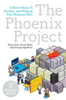 Le projet Phoenix : Un roman sur l'informatique, Devops et l'aide à la réussite de votre entreprise - The Phoenix Project: A Novel about It, Devops, and Helping Your Business Win