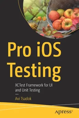 Pro IOS Testing : Xctest Framework for Ui and Unit Testing (Cadre Xctest pour les tests unitaires et d'interface) - Pro IOS Testing: Xctest Framework for Ui and Unit Testing