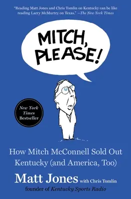 Mitch, s'il vous plaît ! Comment Mitch McConnell a vendu le Kentucky (et l'Amérique aussi) - Mitch, Please!: How Mitch McConnell Sold Out Kentucky (and America, Too)