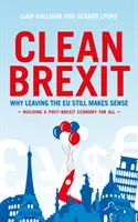 Brexit propre - Pourquoi quitter l'UE a encore du sens - Construire un après-Brexit pour tous - Clean Brexit - Why leaving the EU still makes sense - Building a Post-Brexit for all