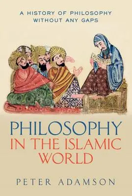 La philosophie dans le monde islamique : Une histoire de la philosophie sans lacunes, Volume 3 - Philosophy in the Islamic World: A History of Philosophy Without Any Gaps, Volume 3