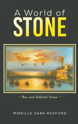 Le monde de pierre - Nouveaux poèmes et poèmes choisis - World of Stone - New and Selected Poems