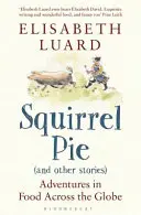 Tarte à l'écureuil (et autres histoires) - Aventures alimentaires à travers le monde - Squirrel Pie (and other stories) - Adventures in Food Across the Globe