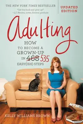 Adulting : Comment devenir adulte en 535 étapes faciles - Adulting: How to Become a Grown-Up in 535 Easy(ish) Steps