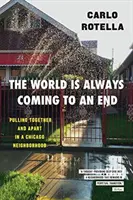 La fin du monde est toujours proche : Un quartier de Chicago où l'on se serre les coudes et où l'on se sépare - The World Is Always Coming to an End: Pulling Together and Apart in a Chicago Neighborhood