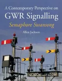 Une perspective contemporaine sur la signalisation GWR - Semaphore Swansong - A Contemporary Perspective on Gwr Signalling - Semaphore Swansong