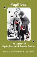 Fugitifs : l'histoire de Clyde Barrow et Bonnie Parker - Fugitives; The Story of Clyde Barrow & Bonnie Parker