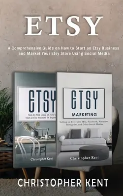 Etsy : Un guide complet sur la façon de démarrer une entreprise Etsy et de commercialiser votre boutique Etsy pour les débutants : Un guide complet - Etsy: A Comprehensive Guide on How to Start an Etsy Business and Market Your Etsy Store for Beginners: A Comprehensive Guide