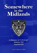 Quelque part dans les Midlands - Une histoire de la station 522 de l'U.S.A.A.F., Smethwick - Somewhere in the Midlands - A History of U.S.A.A.F.Station 522, Smethwick