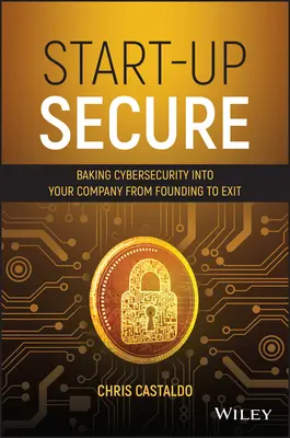 Start-Up Secure : L'intégration de la cybersécurité dans votre entreprise, de sa création à sa sortie - Start-Up Secure: Baking Cybersecurity Into Your Company from Founding to Exit