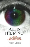 Tout est dans la tête ? Les neurosciences remettent-elles en question la foi ? - All in the Mind?: Does Neuroscience Challenge Faith?