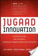 Jugaad Innovation : Penser frugalement, être flexible, générer une croissance fulgurante - Jugaad Innovation: Think Frugal, Be Flexible, Generate Breakthrough Growth