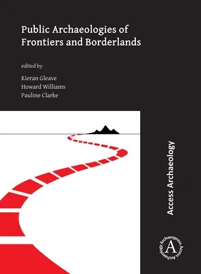 Archéologies publiques des frontières et des zones limitrophes - Public Archaeologies of Frontiers and Borderlands