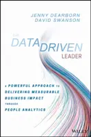 Le leader axé sur les données : Une approche puissante pour produire un impact mesurable sur l'entreprise grâce à l'analyse des personnes - The Data Driven Leader: A Powerful Approach to Delivering Measurable Business Impact Through People Analytics