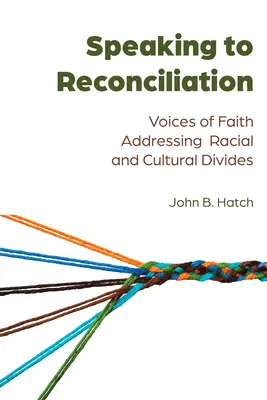 S'exprimer pour la réconciliation ; des voix de la foi pour lutter contre les divisions raciales et culturelles - Speaking to Reconciliation; Voices of Faith Addressing Racial and Cultural Divides