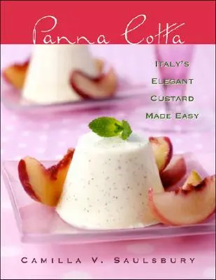 Panna Cotta : l'élégante crème pâtissière italienne en toute simplicité - Panna Cotta: Italy's Elegant Custard Made Easy