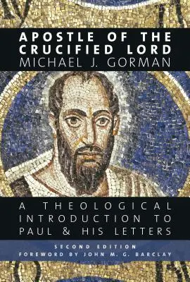 Apôtre du Seigneur crucifié : Une introduction théologique à Paul et à ses lettres - Apostle of the Crucified Lord: A Theological Introduction to Paul and His Letters