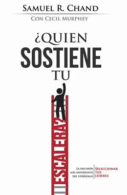 Qu'est-ce que tu fais à l'école ? La décision la plus importante du leadership : Seleccionar Tus Lderes - quin Sostiene Tu Escalera?: La Decisin Ms Importante del Liderazgo: Seleccionar Tus Lderes