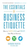 L'essentiel de l'étiquette des affaires : Comment saluer, manger et tweeter pour réussir - The Essentials of Business Etiquette: How to Greet, Eat, and Tweet Your Way to Success