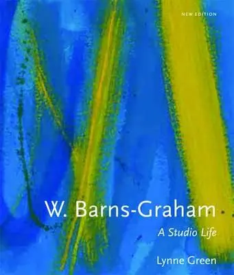 W. Barns-Graham : Une vie de studio : Deuxième édition - W. Barns-Graham: A Studio Life: Second Edition