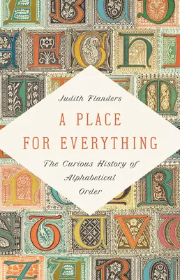 Une place pour chaque chose : la curieuse histoire de l'ordre alphabétique - A Place for Everything: The Curious History of Alphabetical Order