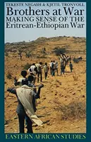 Frères de guerre : donner un sens à la guerre entre l'Érythrée et l'Éthiopie - Brothers at War: Making Sense of the Eritrean-Ethiopian War