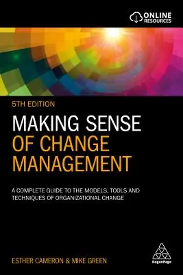 Donner un sens à la gestion du changement : Un guide complet des modèles, outils et techniques du changement organisationnel - Making Sense of Change Management: A Complete Guide to the Models, Tools and Techniques of Organizational Change