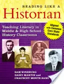 Lire comme un historien : enseigner la littératie dans les classes d'histoire du collège et du lycée - aligné sur les normes du Common Core State Standards - Reading Like a Historian: Teaching Literacy in Middle and High School History Classrooms--Aligned with Common Core State Standards