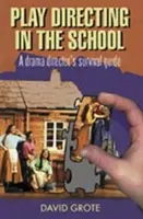 La mise en scène à l'école : Le kit de survie du directeur de théâtre - Play Directing in the School: A Drama Director's Survival Kit