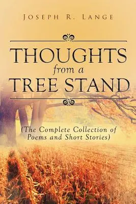 Pensées d'un mirador : La collection complète de poèmes et de nouvelles - Thoughts from a Tree Stand: The Complete Collection of Poems and Short Stories