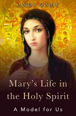 La vie de Marie dans l'Esprit Saint : Un modèle pour nous - Mary's Life in the Holy Spirit: A Model for Us