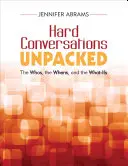 Hard Conversations Unpacked : Le qui, le quand et le comment - Hard Conversations Unpacked: The Whos, the Whens, and the What-Ifs