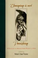 Changing Is Not Vanishing : A Collection of American Indian Poetry to 1930 (Le changement n'est pas la disparition : une collection de poésie amérindienne jusqu'en 1930) - Changing Is Not Vanishing: A Collection of American Indian Poetry to 1930