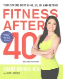 Fitness After 40 : Your Strong Body at 40, 50, 60, and Beyond (La forme après 40 ans : un corps fort à 40, 50, 60 ans et au-delà) - Fitness After 40: Your Strong Body at 40, 50, 60, and Beyond