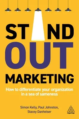 Stand-Out Marketing : Comment différencier votre organisation dans une mer d'uniformité - Stand-Out Marketing: How to Differentiate Your Organization in a Sea of Sameness