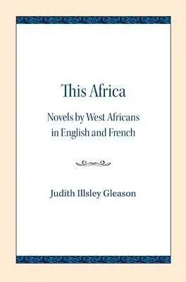 Cette Afrique : Romans d'Africains de l'Ouest en anglais et en français - This Africa: Novels by West Africans in English and French