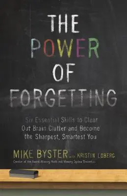 Le pouvoir de l'oubli : Six compétences essentielles pour désencombrer son cerveau et devenir le plus vif et le plus intelligent de soi-même - The Power of Forgetting: Six Essential Skills to Clear Out Brain Clutter and Become the Sharpest, Smartest You